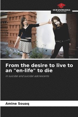 From the desire to live to an &quot;en-life&quot; to die 1