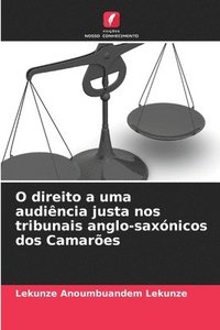 bokomslag O direito a uma audincia justa nos tribunais anglo-saxnicos dos Camares