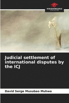 Judicial settlement of international disputes by the ICJ 1