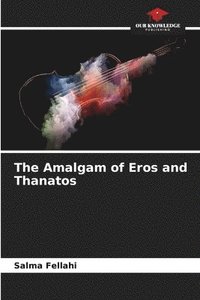 bokomslag The Amalgam of Eros and Thanatos