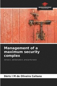 bokomslag Management of a maximum security complex