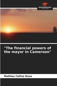 bokomslag &quot;The financial powers of the mayor in Cameroon&quot;