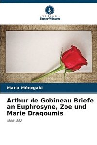 bokomslag Arthur de Gobineau Briefe an Euphrosyne, Zoe und Marie Dragoumis