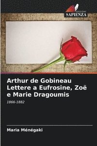bokomslag Arthur de Gobineau Lettere a Eufrosine, Zo e Marie Dragoumis
