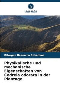 bokomslag Physikalische und mechanische Eigenschaften von Cedrela odorata in der Plantage