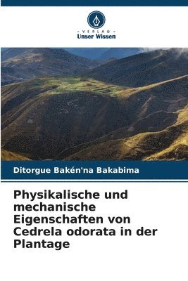 Physikalische und mechanische Eigenschaften von Cedrela odorata in der Plantage 1