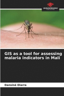 GIS as a tool for assessing malaria indicators in Mali 1