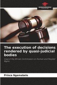 bokomslag The execution of decisions rendered by quasi-judicial bodies