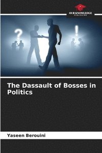 bokomslag The Dassault of Bosses in Politics