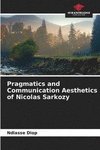 bokomslag Pragmatics and Communication Aesthetics of Nicolas Sarkozy