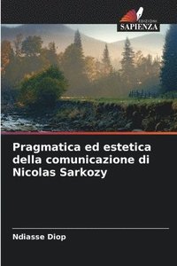 bokomslag Pragmatica ed estetica della comunicazione di Nicolas Sarkozy