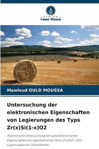 bokomslag Untersuchung der elektronischen Eigenschaften von Legierungen des Typs Zr(x)Si(1-x)O2