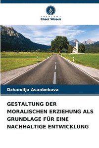 bokomslag Gestaltung Der Moralischen Erziehung ALS Grundlage Fr Eine Nachhaltige Entwicklung