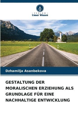 bokomslag Gestaltung Der Moralischen Erziehung ALS Grundlage Fr Eine Nachhaltige Entwicklung