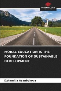 bokomslag Moral Education Is the Foundation of Sustainable Development