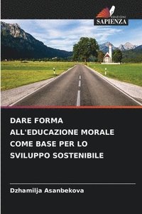 bokomslag Dare Forma All'educazione Morale Come Base Per Lo Sviluppo Sostenibile