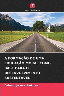 bokomslag A Formao de Uma Educao Moral Como Base Para O Desenvolvimento Sustentvel