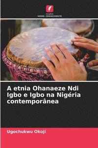 bokomslag A etnia Ohanaeze Ndi Igbo e Igbo na Nigria contempornea