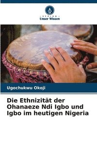 bokomslag Die Ethnizitt der Ohanaeze Ndi Igbo und Igbo im heutigen Nigeria
