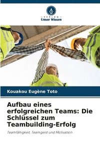 bokomslag Aufbau eines erfolgreichen Teams: Die Schlüssel zum Teambuilding-Erfolg
