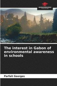 bokomslag The interest in Gabon of environmental awareness in schools