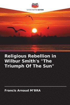 Religious Rebellion in Wilbur Smith's &quot;The Triumph Of The Sun&quot; 1