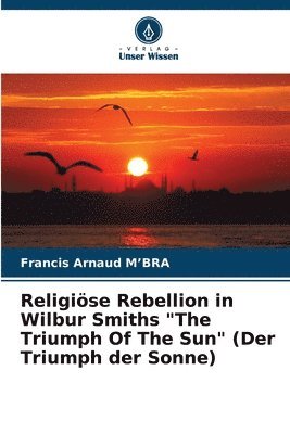 Religise Rebellion in Wilbur Smiths &quot;The Triumph Of The Sun&quot; (Der Triumph der Sonne) 1