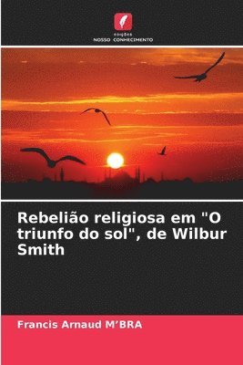 bokomslag Rebelio religiosa em &quot;O triunfo do sol&quot;, de Wilbur Smith