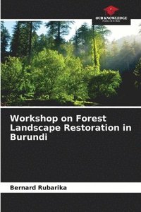 bokomslag Workshop on Forest Landscape Restoration in Burundi