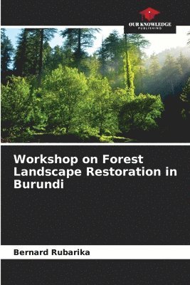 Workshop on Forest Landscape Restoration in Burundi 1