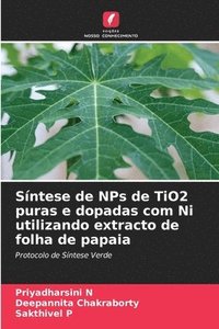 bokomslag Sntese de NPs de TiO2 puras e dopadas com Ni utilizando extracto de folha de papaia