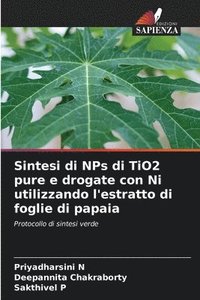 bokomslag Sintesi di NPs di TiO2 pure e drogate con Ni utilizzando l'estratto di foglie di papaia