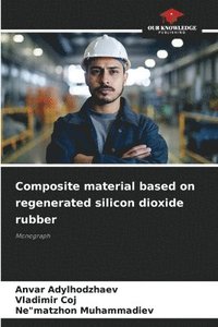 bokomslag Composite material based on regenerated silicon dioxide rubber