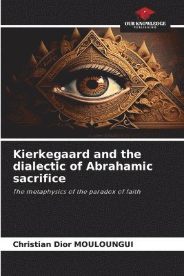 bokomslag Kierkegaard and the dialectic of Abrahamic sacrifice