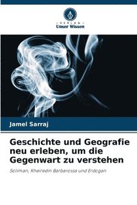 bokomslag Geschichte und Geografie neu erleben, um die Gegenwart zu verstehen