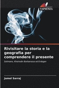 bokomslag Rivisitare la storia e la geografia per comprendere il presente