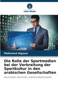 bokomslag Die Rolle der Sportmedien bei der Verbreitung der Sportkultur in den arabischen Gesellschaften