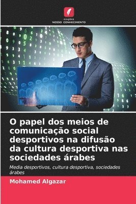 bokomslag O papel dos meios de comunicao social desportivos na difuso da cultura desportiva nas sociedades rabes