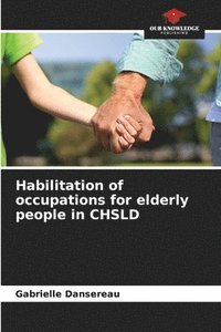 bokomslag Habilitation of occupations for elderly people in CHSLD