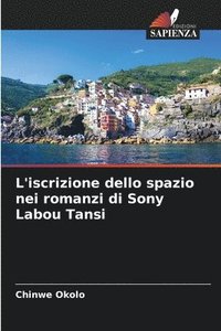 bokomslag L'iscrizione dello spazio nei romanzi di Sony Labou Tansi