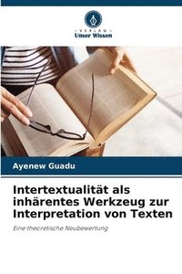 bokomslag Intertextualitt als inhrentes Werkzeug zur Interpretation von Texten