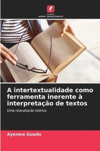 bokomslag A intertextualidade como ferramenta inerente  interpretao de textos