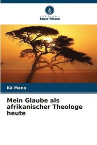 bokomslag Mein Glaube als afrikanischer Theologe heute