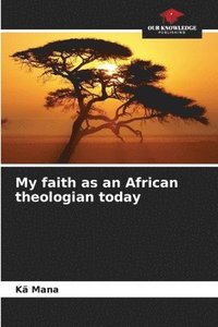 bokomslag My faith as an African theologian today