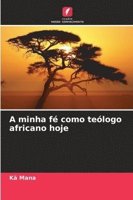 bokomslag A minha f como telogo africano hoje