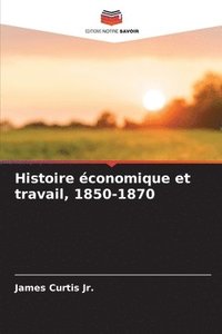 bokomslag Histoire conomique et travail, 1850-1870