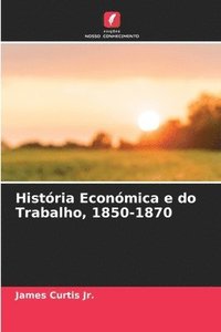 bokomslag Histria Econmica e do Trabalho, 1850-1870