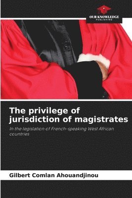 The privilege of jurisdiction of magistrates 1
