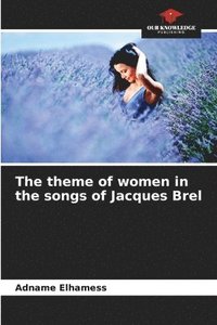 bokomslag The theme of women in the songs of Jacques Brel