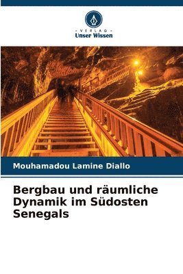 Bergbau und rumliche Dynamik im Sdosten Senegals 1